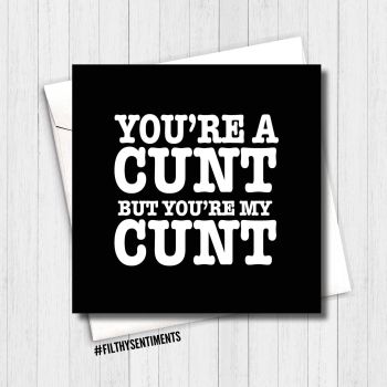 You're a cunt but you're my cunt - FS1105 - G0064