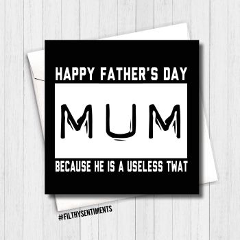 Useless twat - Happy Fathers Day Mum card - FS288 - H0047