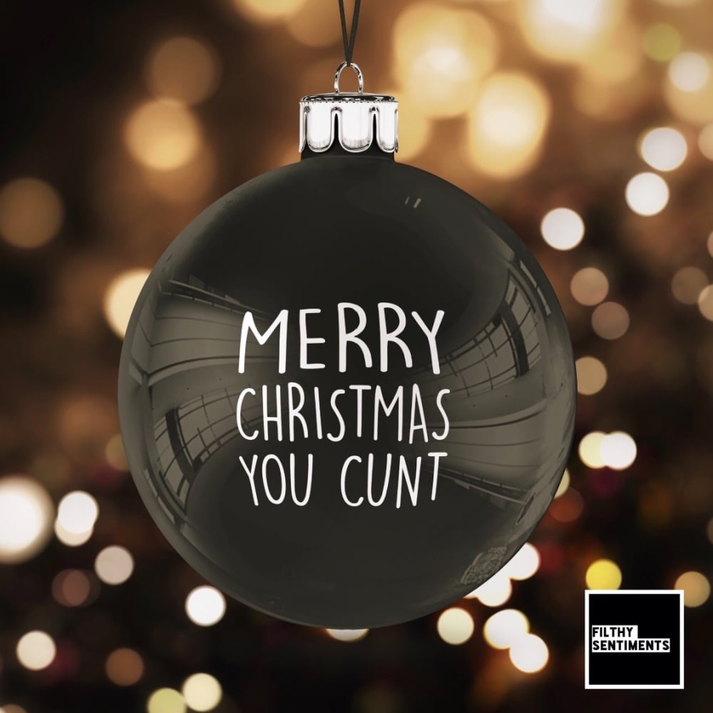          Black Christmas Bauble Decoration - Merry Christmas You Cunt - G091