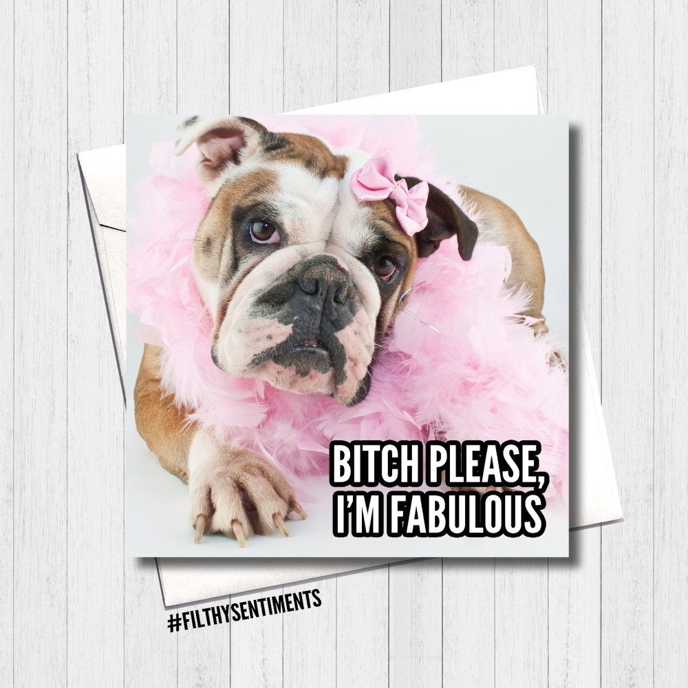 Bitch Please Dog Card - FS425/ R0023