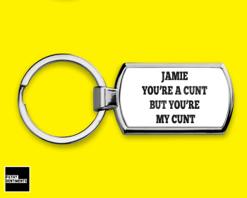 *NEW* YOU’RE A CUNT KEYRING