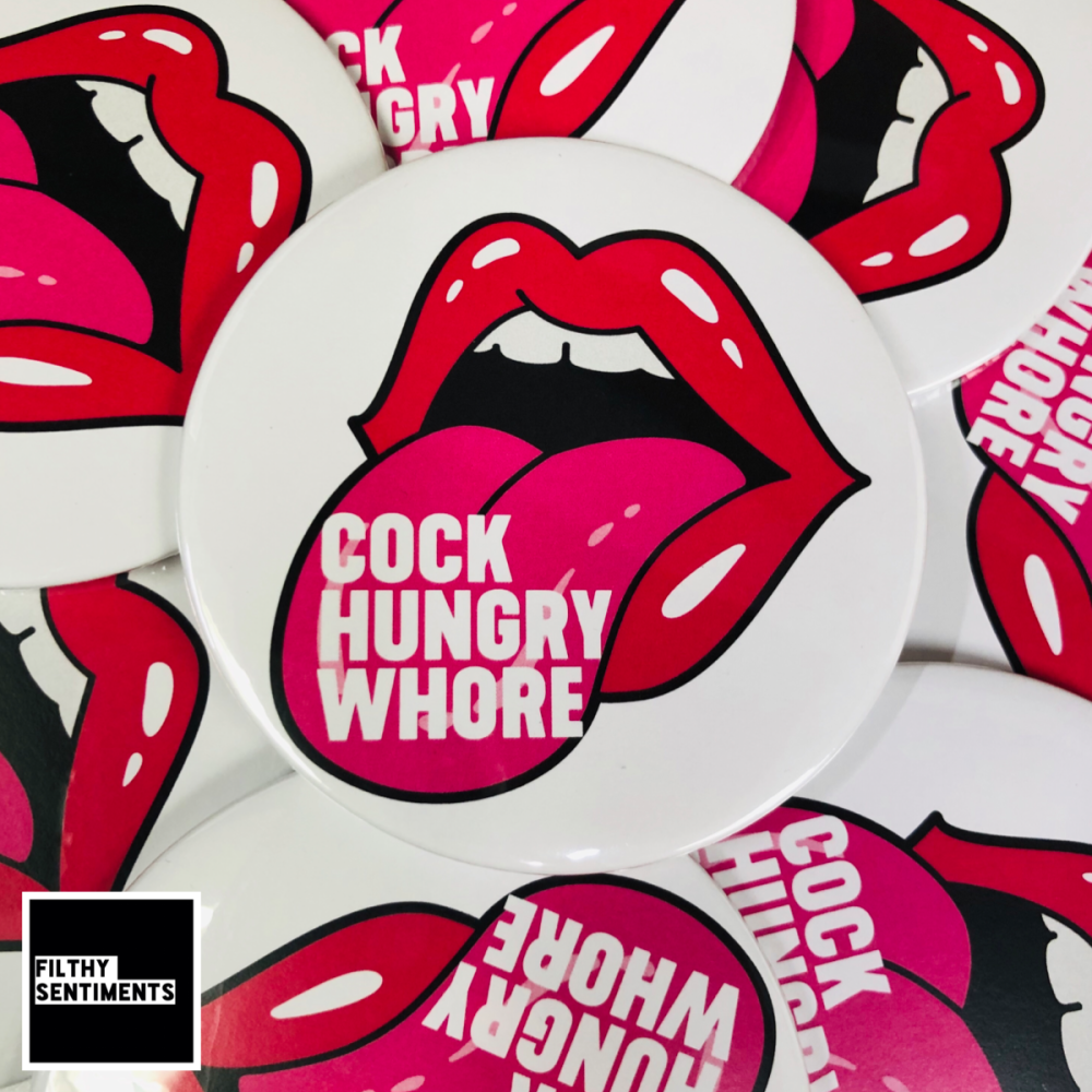   XL COCK HUNGRY WHORE ROUND BADGE