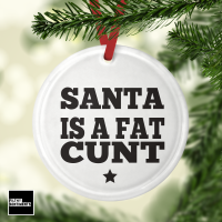     Glass Bauble - Santa is a fat cunt - G088
