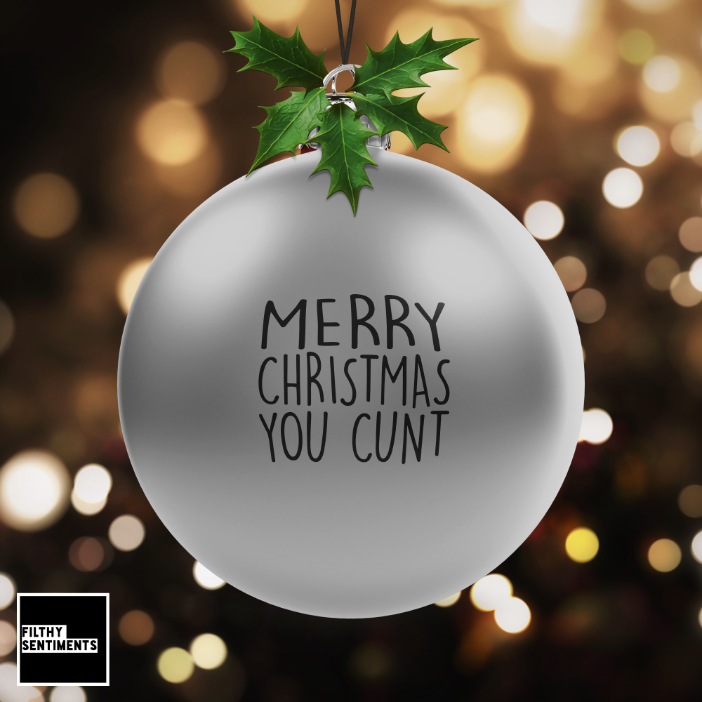    SILVER Christmas Bauble Decoration - Merry Christmas You Cunt - G094