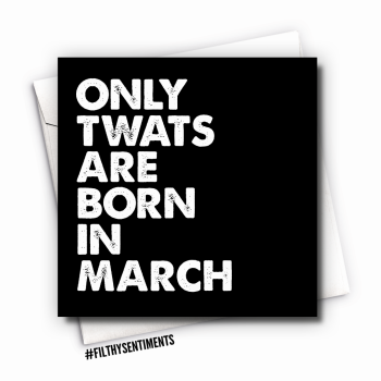 ONLY TWATS ARE BORN IN MARCH CARD - FS277 - H0055