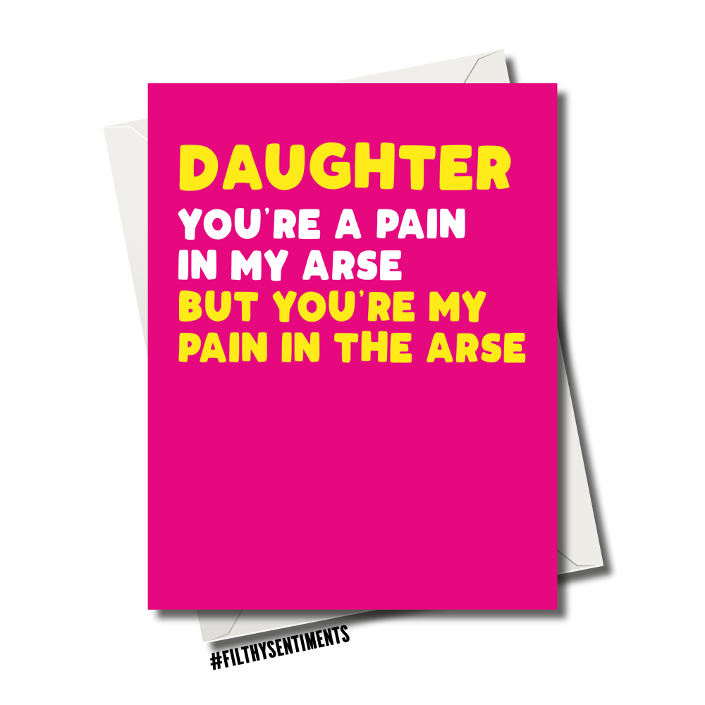       DAUGHTER PAIN IN THE ARSE CARD
