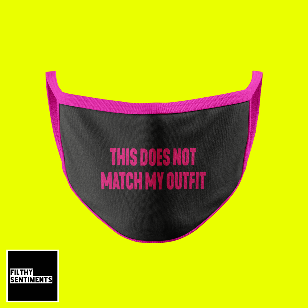                                 DOES NOT MATCH MY OUTFIT FASHION FACE MASK - D33