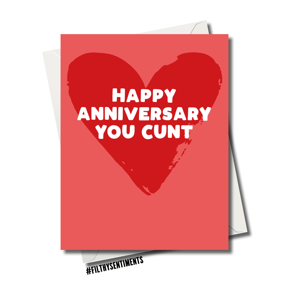                                                HAPPY ANNIVERSARY YOU CUNT C