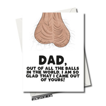                                                          DAD, SO GLAD I CAME OUT OF YOUR BALLS CARD - FS1243