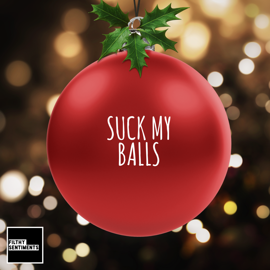          Christmas Bauble Decoration - Suck my balls