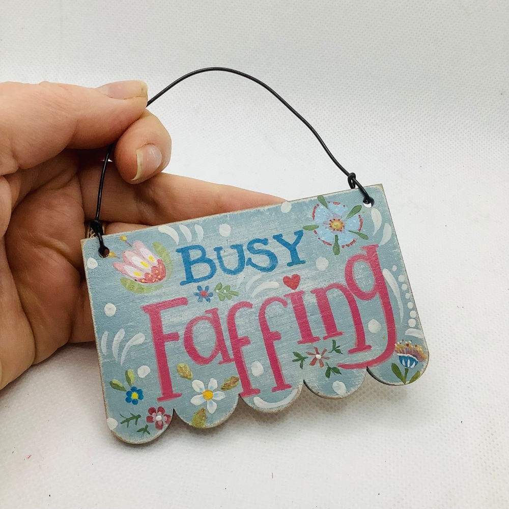 Mini sign &lsquo;busy faffing&rsquo;