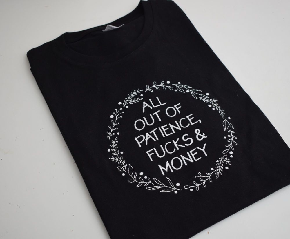 ALL OUT OF PATIENCE, FUCKS & MONEY T SHIRT
