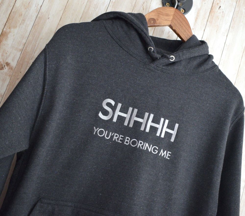 Shhh, You're Boring me Embroidered Black Hoody