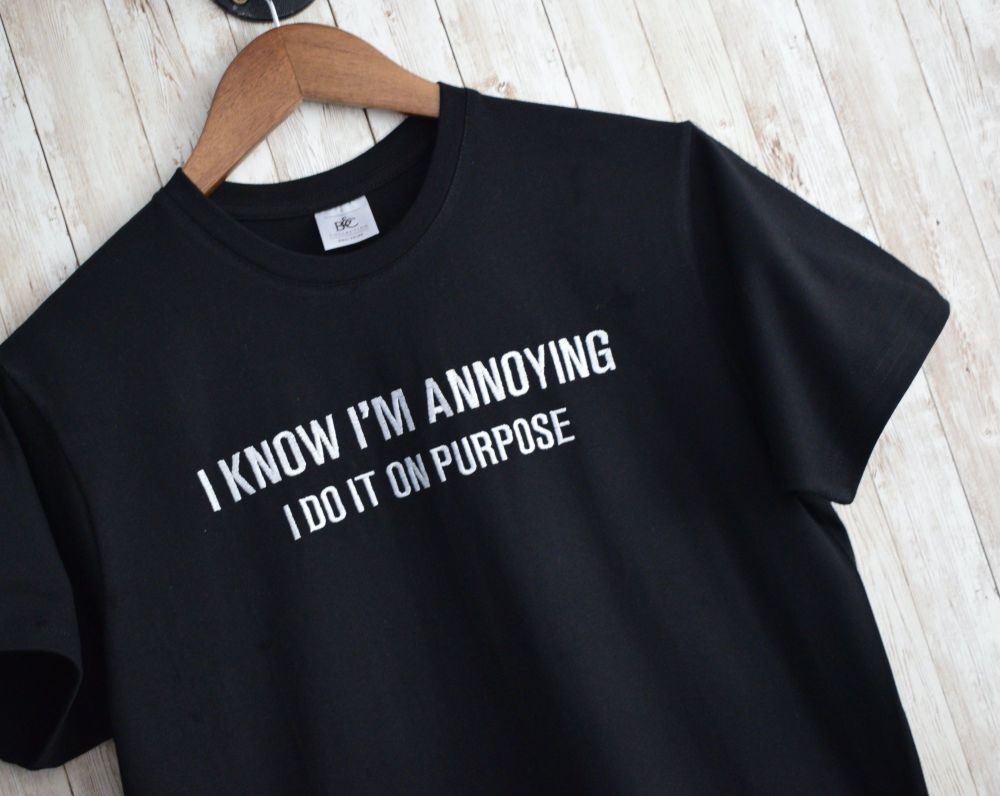 I know i'm Annoying Embroidered T Shirt