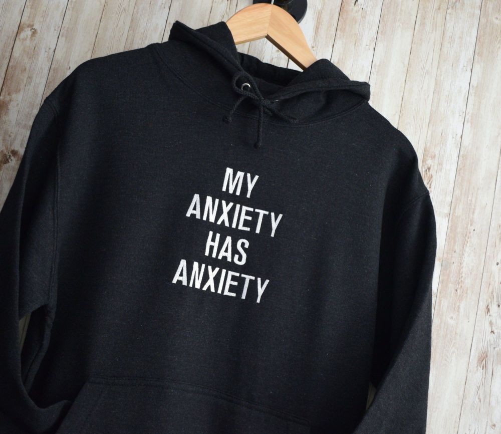 My Anxiety Has Anxiety Embroidered Hoody