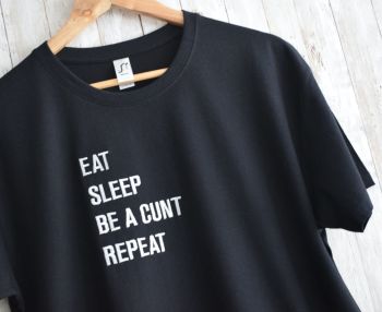 Eat, Sleep, Be a Cunt, Repeat embroidered T shirt