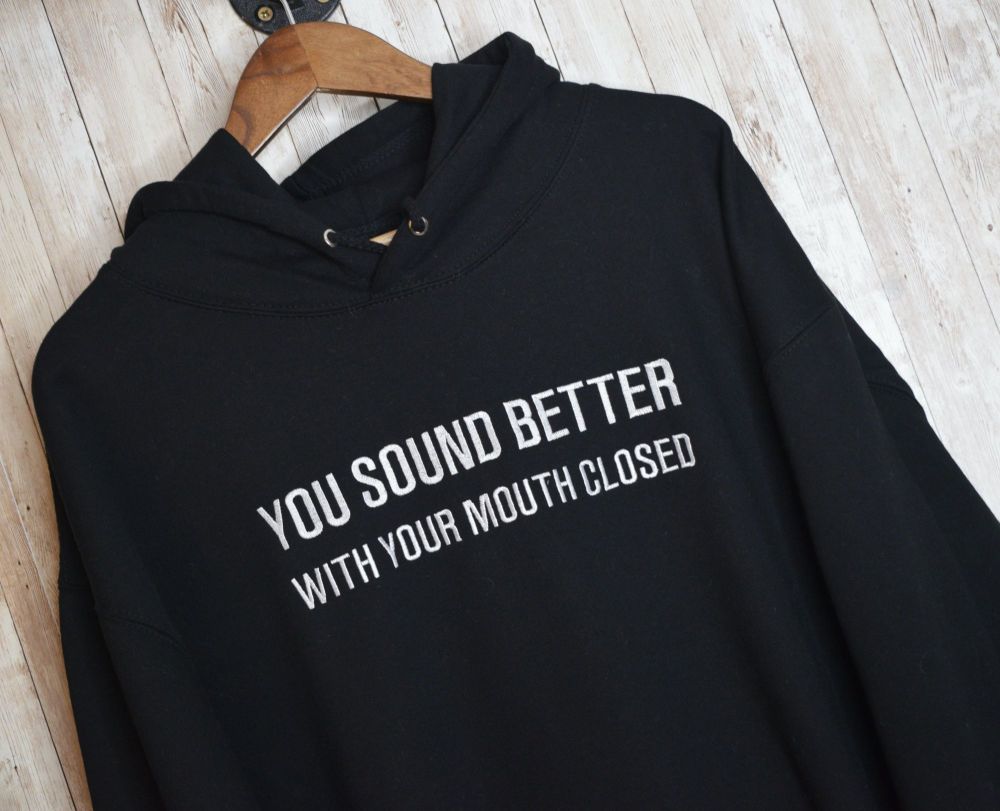 You Sound Better With My Mouth Closed Embroidered Black Hoody