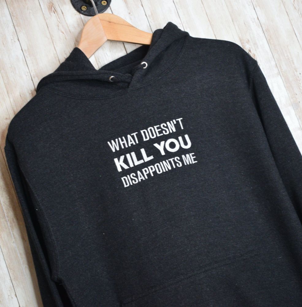 What Doesn't Kill You, Disappoints Me Embroidered Black Hoody