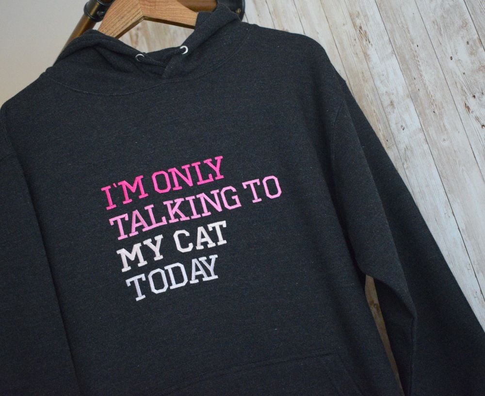 I'm Only Talking to my Cat OR Cats today Embroidered Black Hoody