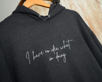 I have No Idea What I'm Doing Handwritten style Embroidered Hoody