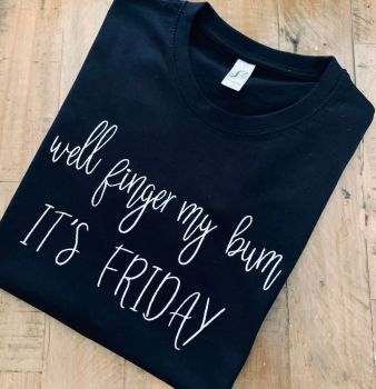 Well Finger My Bum - It's Friday Embroidered T Shirt