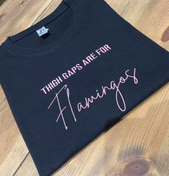 Thigh Gaps Are For Flamingos Embroidered T Shirt
