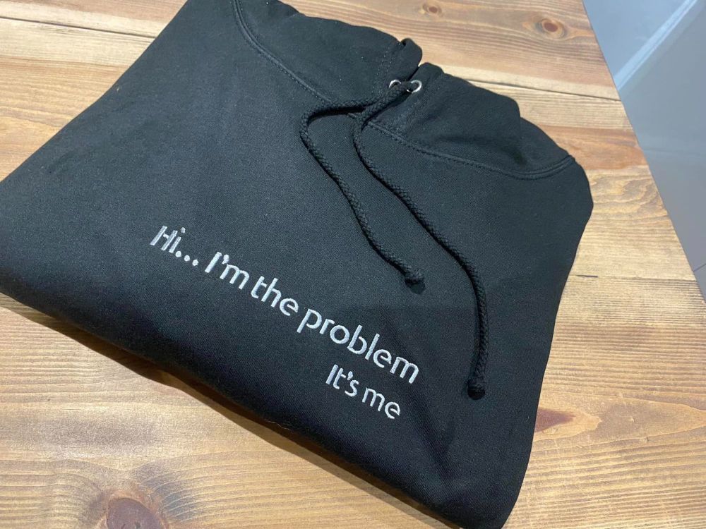Hello...I'm The Problem It's Me!  Embroidered Black Hoody