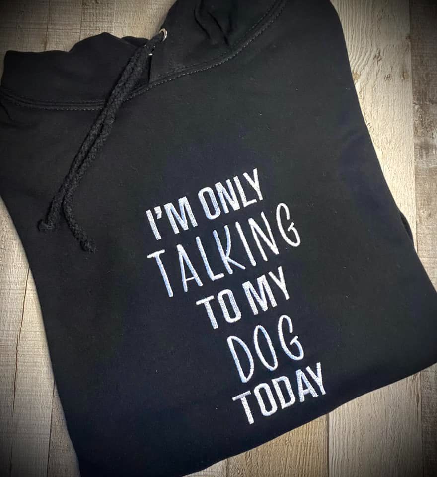 I'm Only Talking To My Dog Today Embroidered Black Hoody