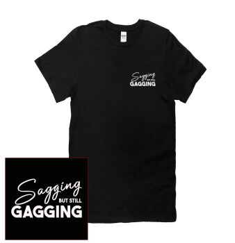 SAGGING BUT STILL GAGGING T SHIRT