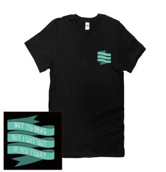 NOT TO BRAG BUT I GOT OUT OF BED TODAY SHIRT