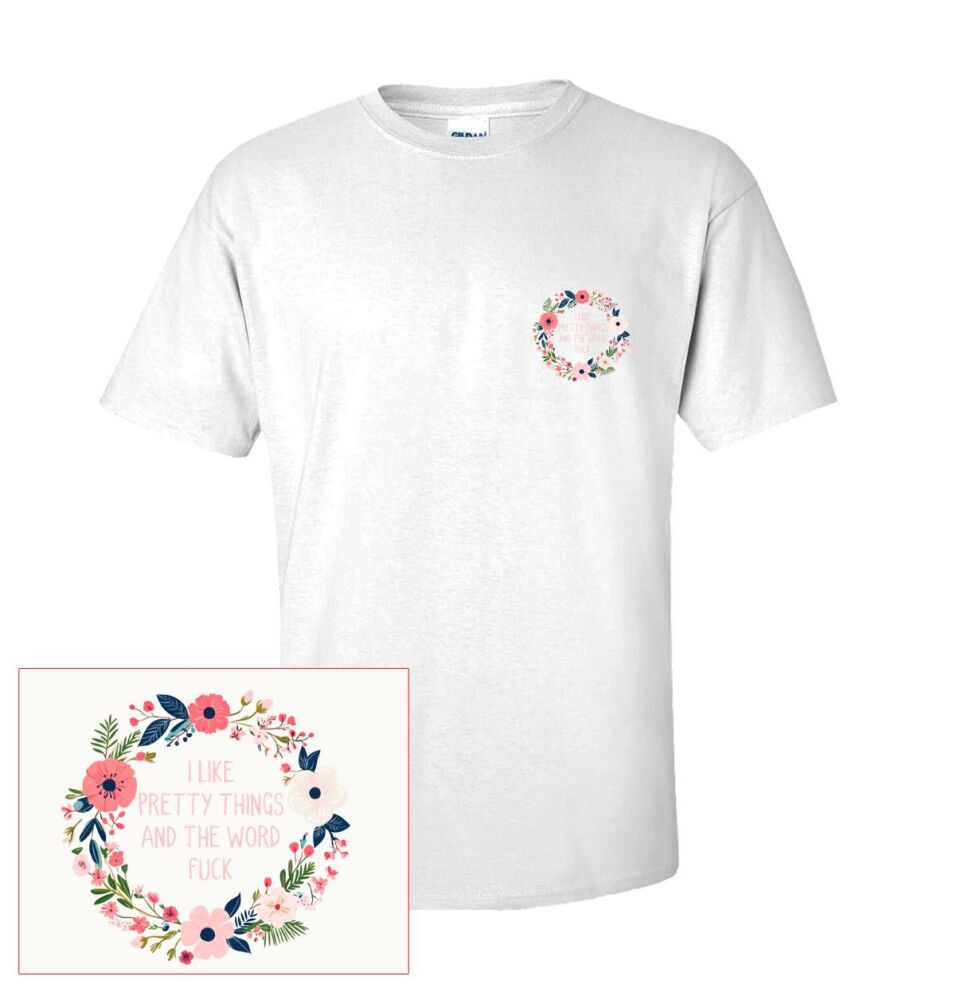I LIKE PRETTY THINGS AND THE WORD FUCK TEE