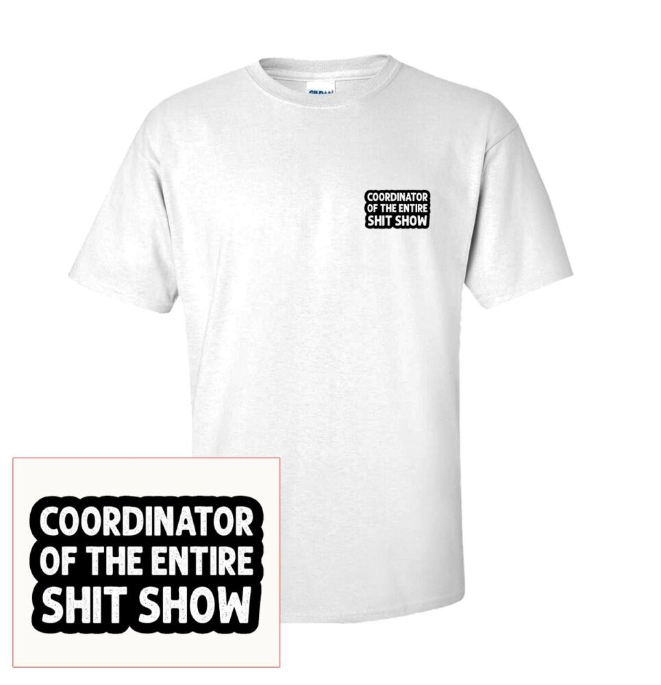 CO ORDINATOR OF THE ENTIRE SHITSHOW T SHIRT