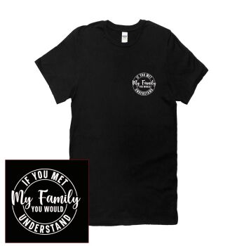 IF YOU MET MY FAMILY, YOU WOULD UNDERSTAND TEE