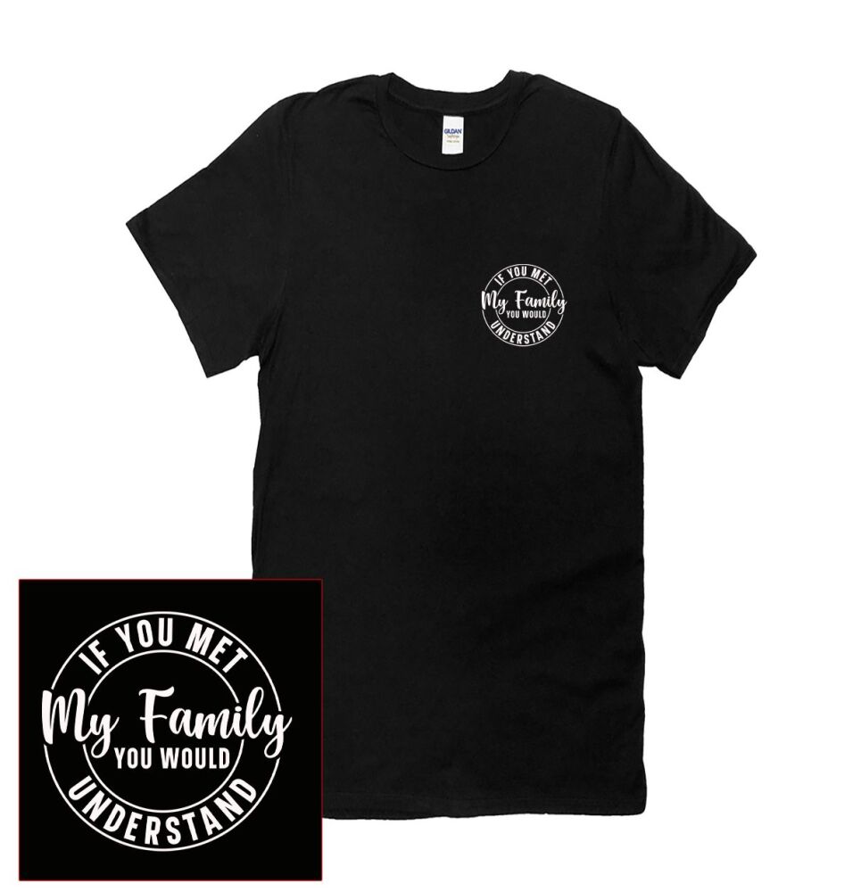 IF YOU MET MY FAMILY, YOU WOULD UNDERSTAND TEE
