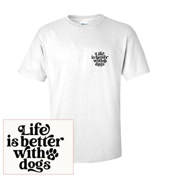 LIFE IS BETTER WITH DOGS T SHIRT