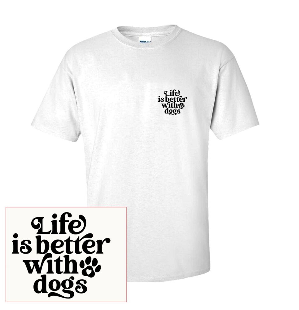 LIFE IS BETTER WITH DOGS T SHIRT