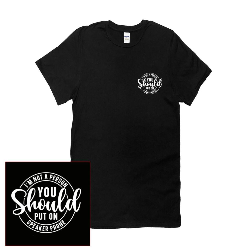 I'M NOT A PERSON YOU SHOULD PUT ON SPEAKERPHONE  T SHIRT