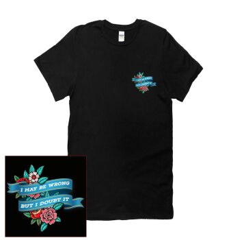 I MAY BE WRONG BUT I DOUBT IT  T SHIRT