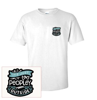 IT'S TOO PEOPLEY OUTSIDE T SHIRT