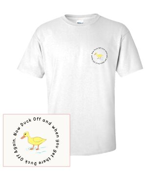 DUCK OFF... AND WHEN YOU GET THERE, DUCK OFF AGAIN TEE