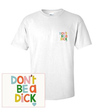 DON'T BE A DICK T SHIRT