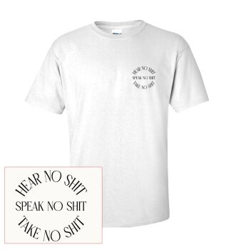 HEAR NO SHIT, SPEAK TO SHIT, TAKE NO SHIT T SHIRT