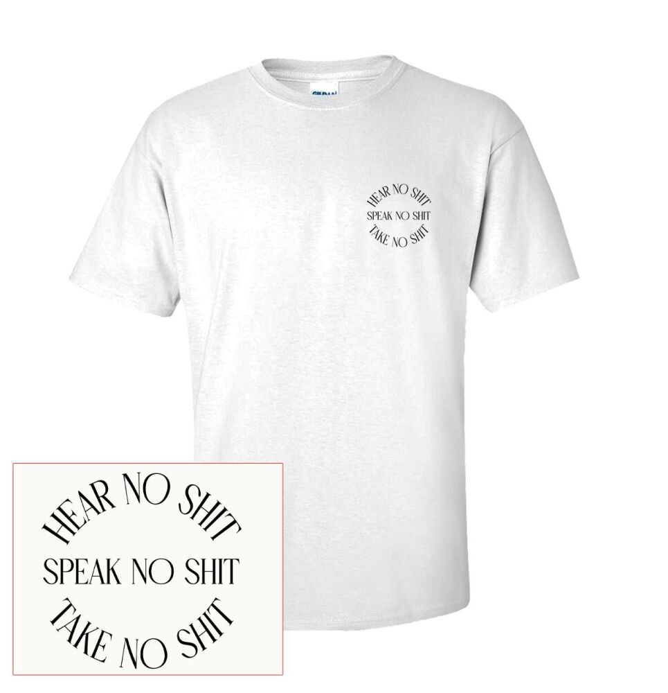 HEAR NO SHIT, SPEAK TO SHIT, TAKE NO SHIT T SHIRT