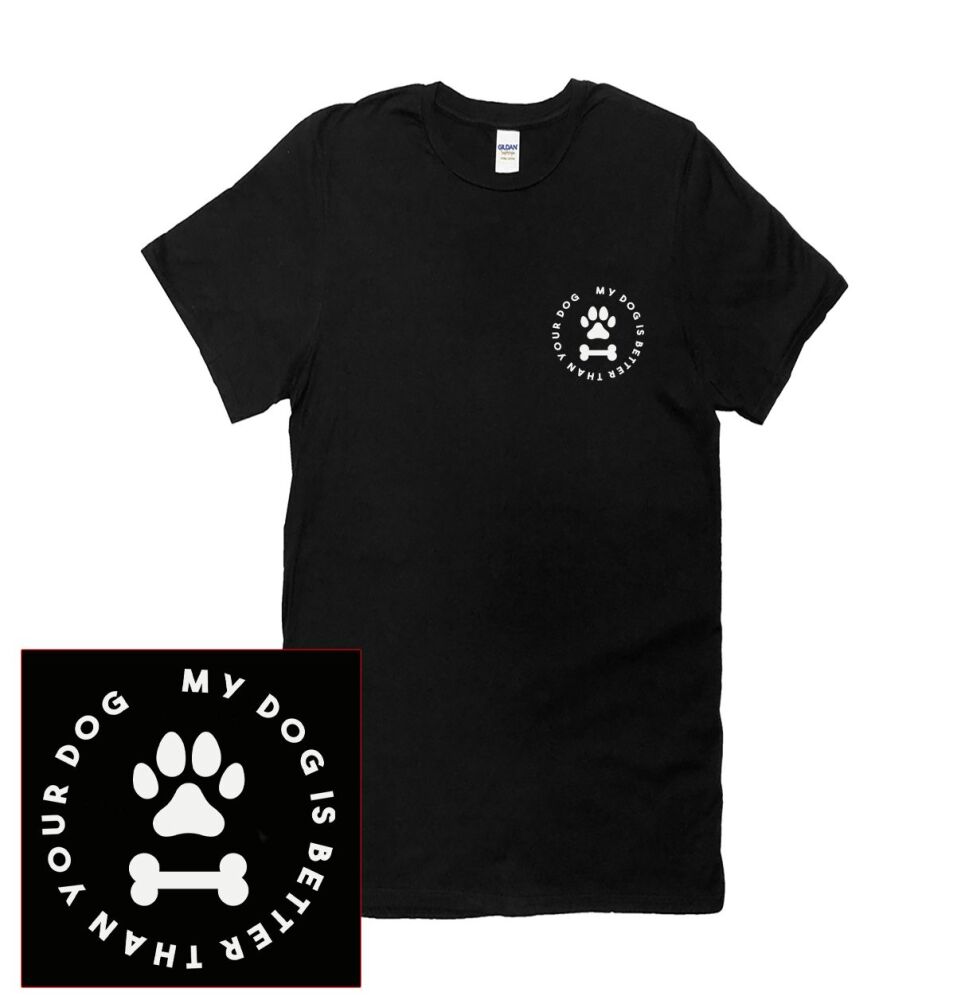MY DOG IS BETTER THAN YOUR DOG T SHIRT