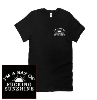 I'M A RAY OF FUCKING SUNSHINE  T SHIRT