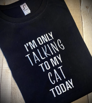 I'm only talking to my Cat today Embroidered T Shirt