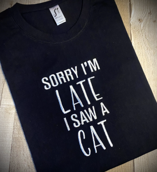 Sorry I'm late, I saw a cat Embroidered T Shirt