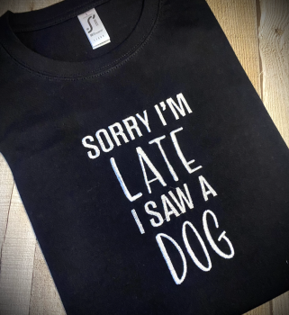 Sorry I'm late, I saw a dog Embroidered T Shirt