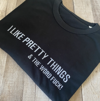 I like pretty things and the word fuck Embroidered T Shirt