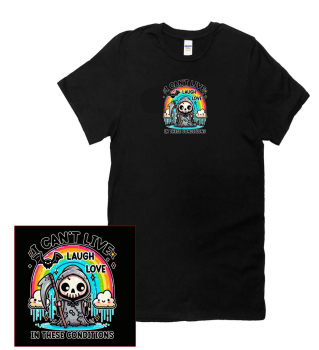 I CAN'T LIVE, LAUGH, LOVE IN THESE CONDITIONS TEE